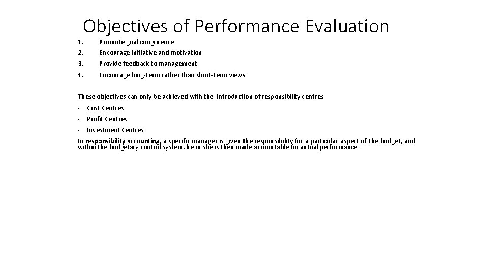 Objectives of Performance Evaluation 1. Promote goal congruence 2. Encourage initiative and motivation 3.