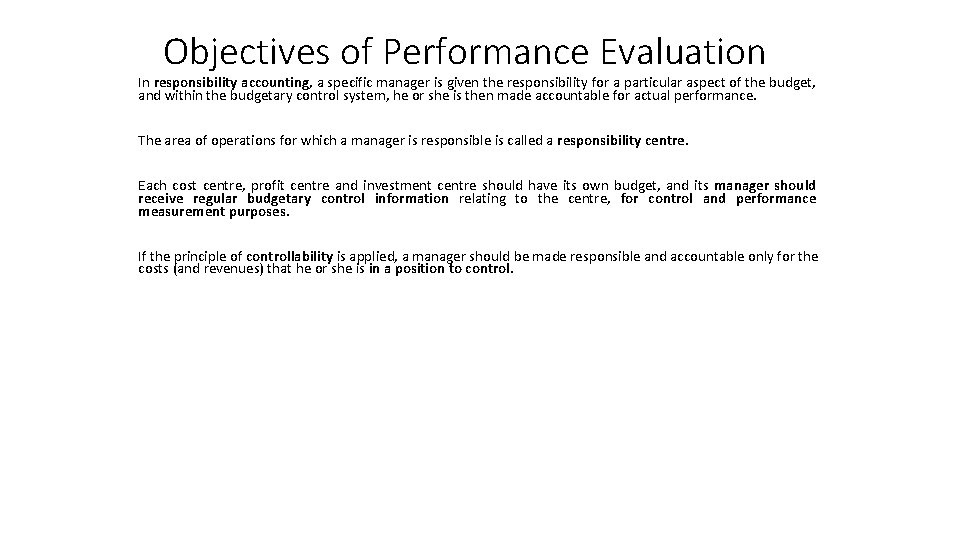 Objectives of Performance Evaluation In responsibility accounting, a specific manager is given the responsibility