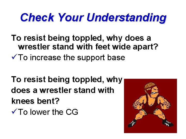 Check Your Understanding To resist being toppled, why does a wrestler stand with feet