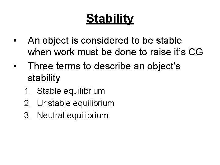 Stability • • An object is considered to be stable when work must be