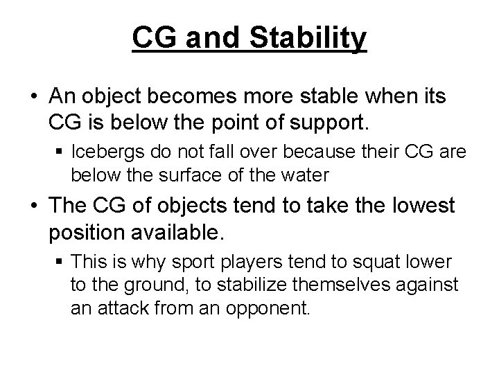 CG and Stability • An object becomes more stable when its CG is below