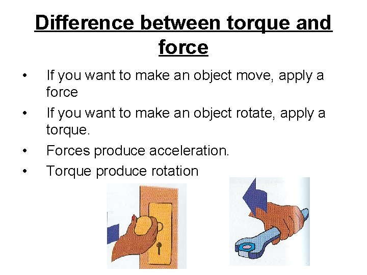 Difference between torque and force • • If you want to make an object