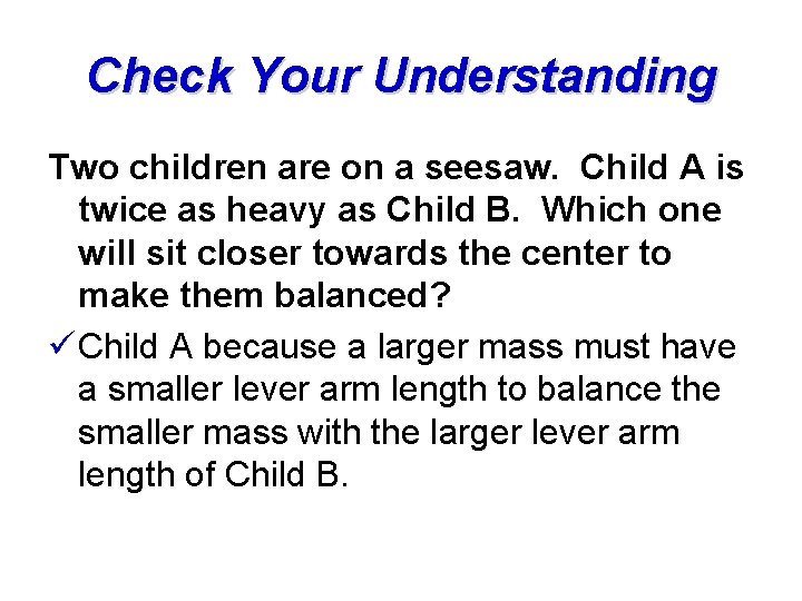 Check Your Understanding Two children are on a seesaw. Child A is twice as