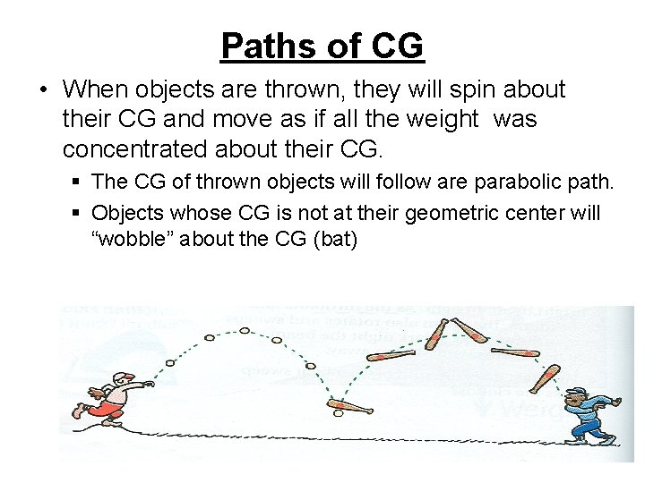 Paths of CG • When objects are thrown, they will spin about their CG