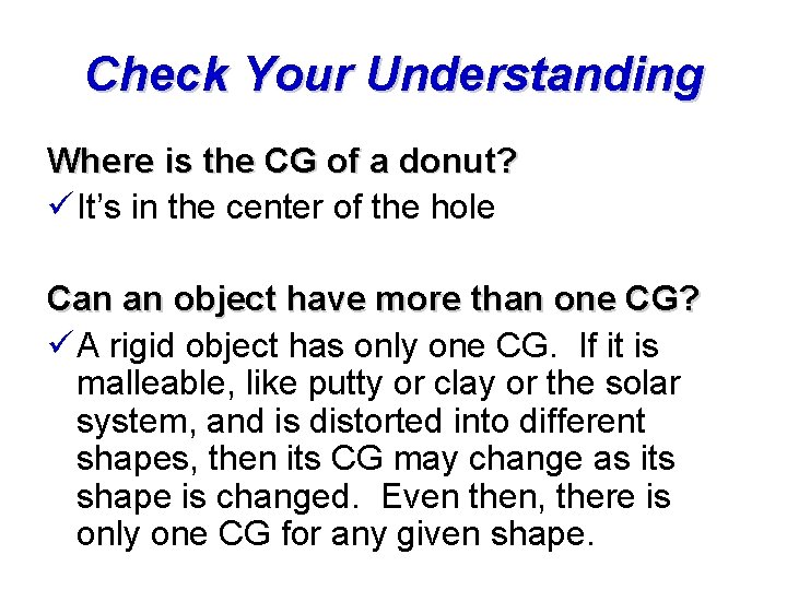 Check Your Understanding Where is the CG of a donut? ü It’s in the