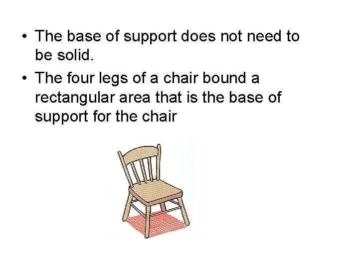  • The base of support does not need to be solid. • The