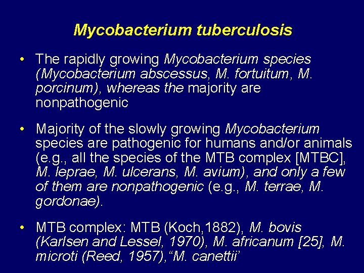 Mycobacterium tuberculosis • The rapidly growing Mycobacterium species (Mycobacterium abscessus, M. fortuitum, M. porcinum),