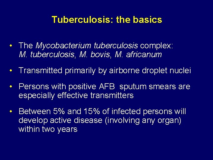 Tuberculosis: the basics • The Mycobacterium tuberculosis complex: M. tuberculosis, M. bovis, M. africanum