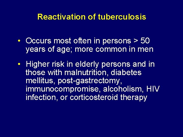 Reactivation of tuberculosis • Occurs most often in persons > 50 years of age;