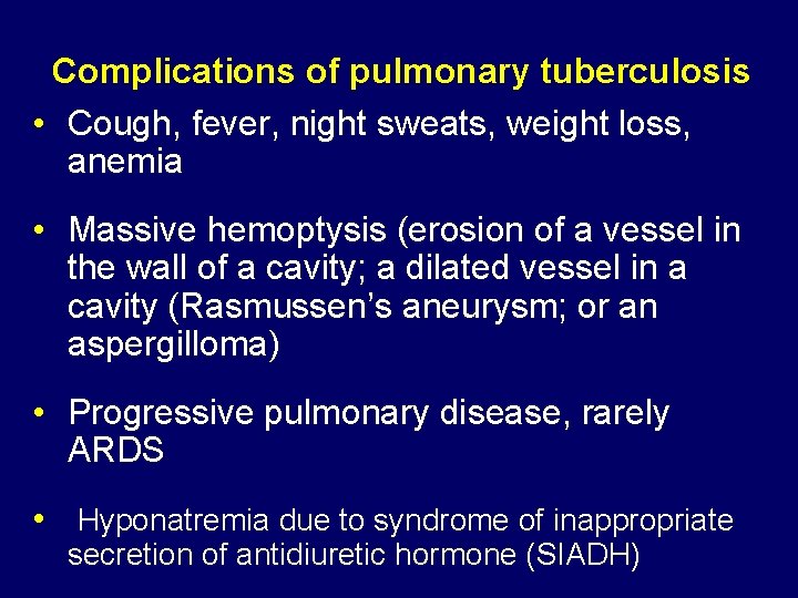 Complications of pulmonary tuberculosis • Cough, fever, night sweats, weight loss, anemia • Massive