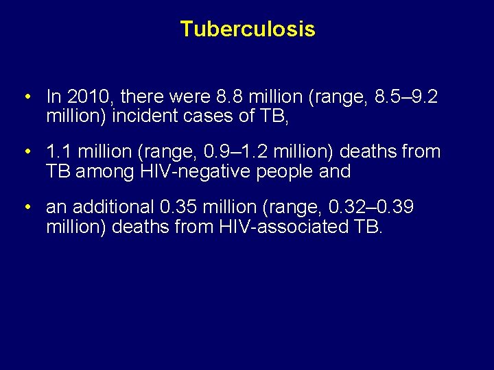 Tuberculosis • In 2010, there were 8. 8 million (range, 8. 5– 9. 2