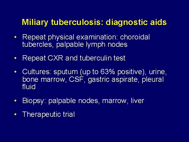 Miliary tuberculosis: diagnostic aids • Repeat physical examination: choroidal tubercles, palpable lymph nodes •