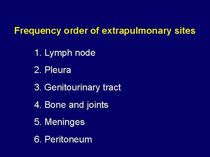 Frequency order of extrapulmonary sites 1. Lymph node 2. Pleura 3. Genitourinary tract 4.