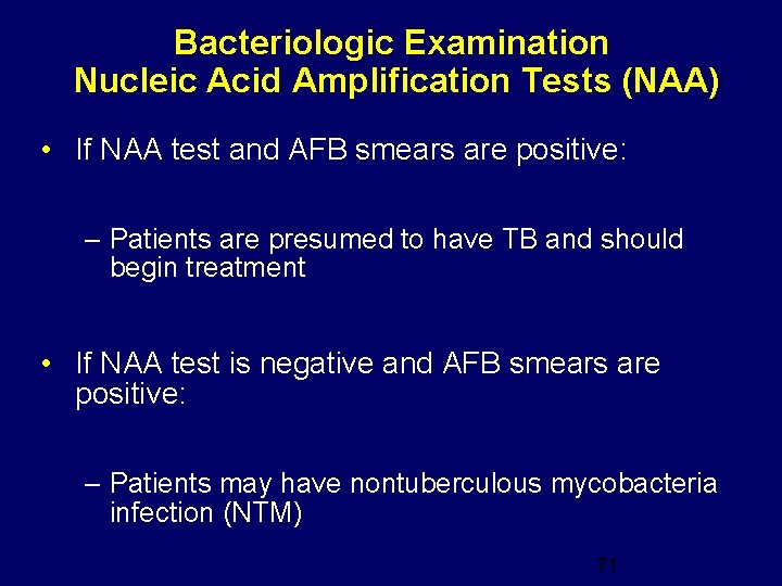 Bacteriologic Examination Nucleic Acid Amplification Tests (NAA) • If NAA test and AFB smears