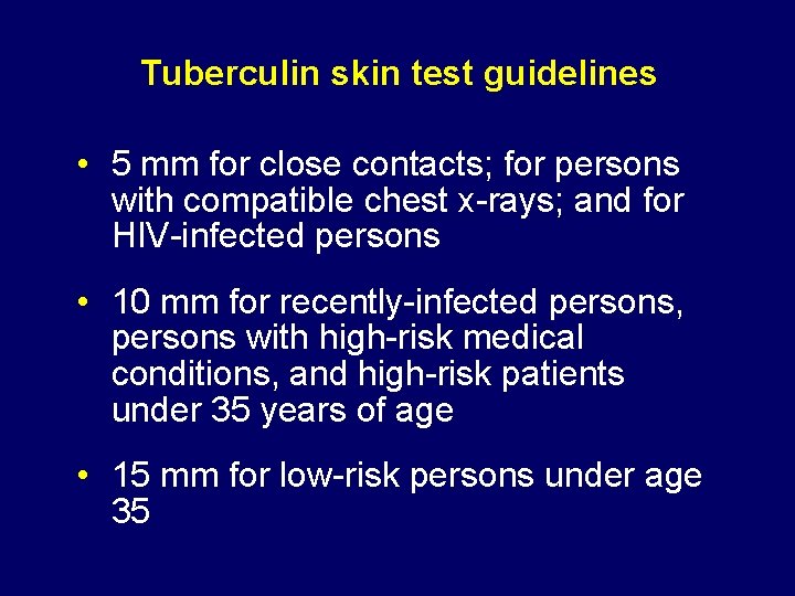 Tuberculin skin test guidelines • 5 mm for close contacts; for persons with compatible