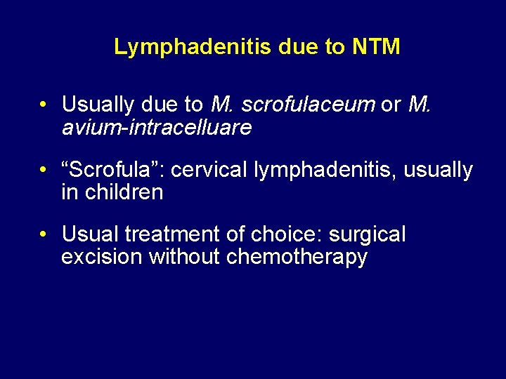 Lymphadenitis due to NTM • Usually due to M. scrofulaceum or M. avium-intracelluare •