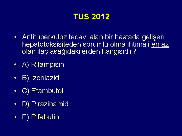 TUS 2012 • Antitüberküloz tedavi alan bir hastada gelişen hepatotoksisiteden sorumlu olma ihtimali en