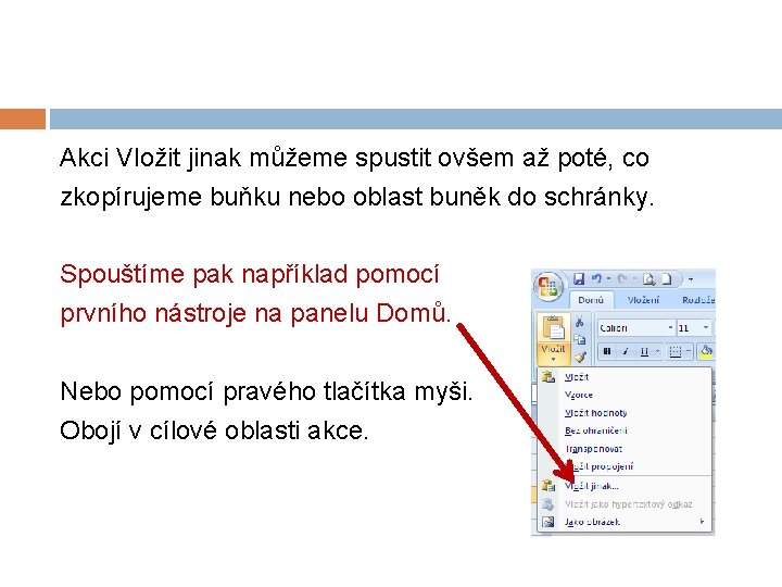 Akci Vložit jinak můžeme spustit ovšem až poté, co zkopírujeme buňku nebo oblast buněk