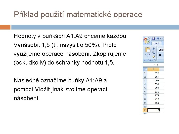 Příklad použití matematické operace Hodnoty v buňkách A 1: A 9 chceme každou Vynásobit