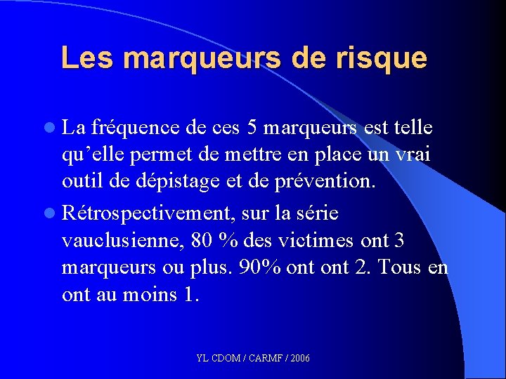 Les marqueurs de risque l La fréquence de ces 5 marqueurs est telle qu’elle