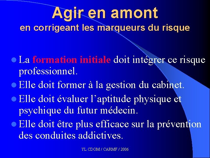 Agir en amont en corrigeant les marqueurs du risque l La formation initiale doit