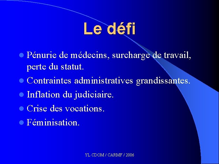 Le défi l Pénurie de médecins, surcharge de travail, perte du statut. l Contraintes