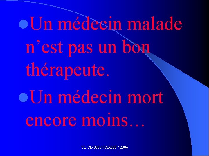 l. Un médecin malade n’est pas un bon thérapeute. l. Un médecin mort encore