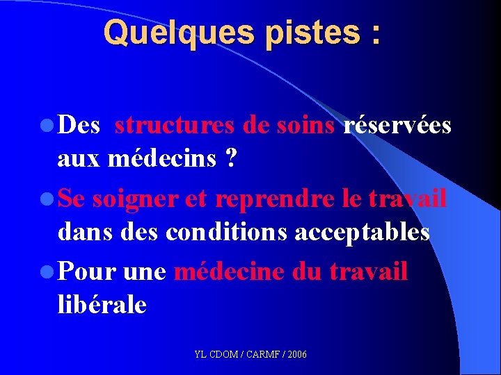 Quelques pistes : l Des structures de soins réservées aux médecins ? l Se