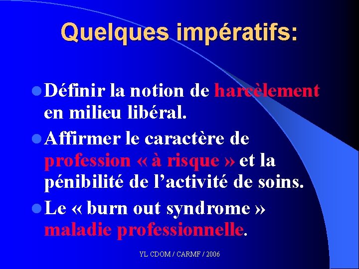 Quelques impératifs: l Définir la notion de harcèlement en milieu libéral. l Affirmer le