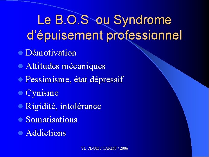Le B. O. S ou Syndrome d’épuisement professionnel l Démotivation l Attitudes mécaniques l