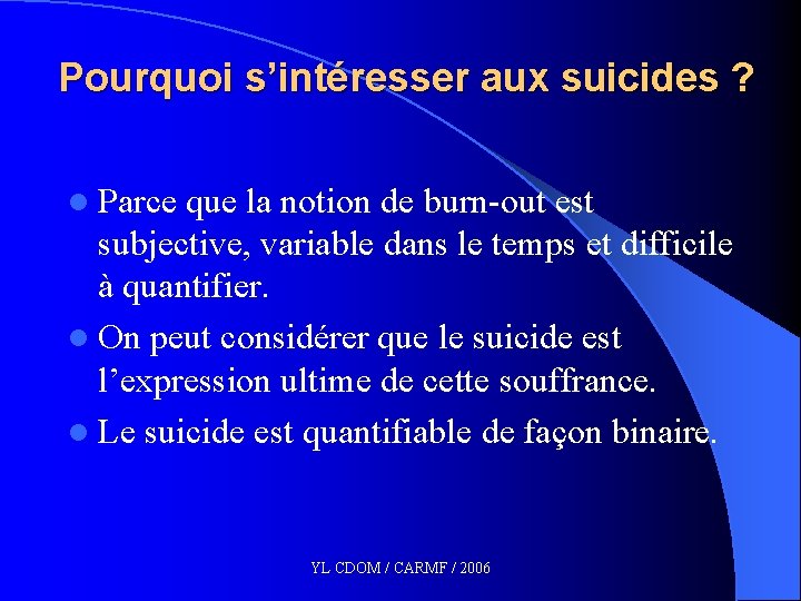 Pourquoi s’intéresser aux suicides ? l Parce que la notion de burn-out est subjective,