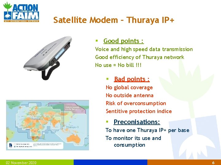Satellite Modem – Thuraya IP+ § Good points : Voice and high speed data