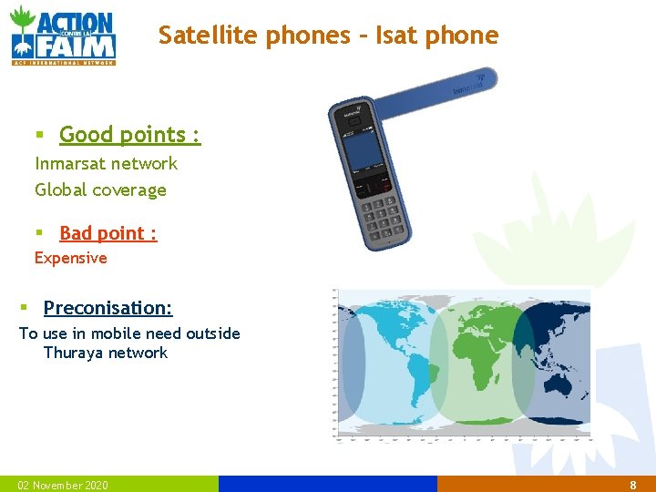 Satellite phones – Isat phone § Good points : Inmarsat network Global coverage §