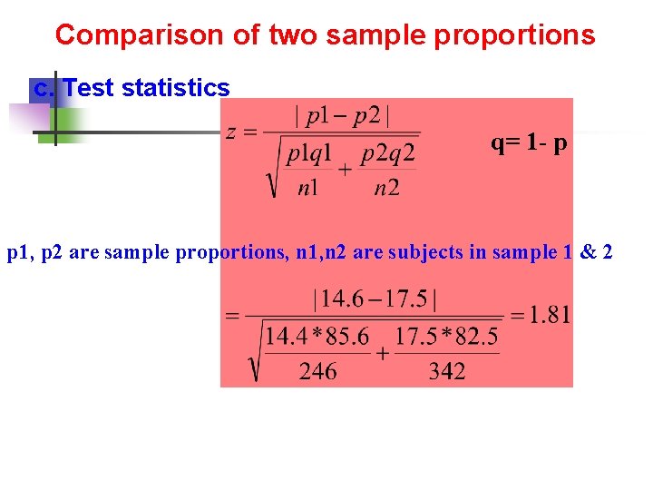 Comparison of two sample proportions c. Test statistics q= 1 - p p 1,