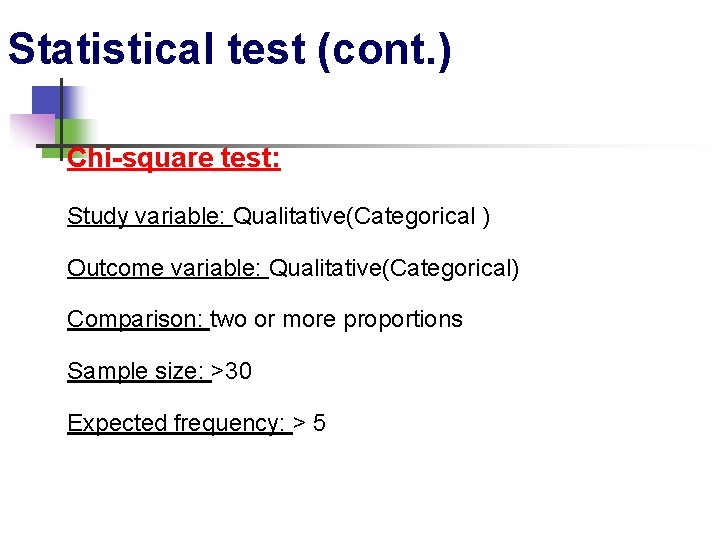 Statistical test (cont. ) Chi-square test: Study variable: Qualitative(Categorical ) Outcome variable: Qualitative(Categorical) Comparison: