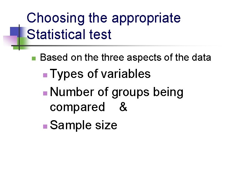 Choosing the appropriate Statistical test n Based on the three aspects of the data