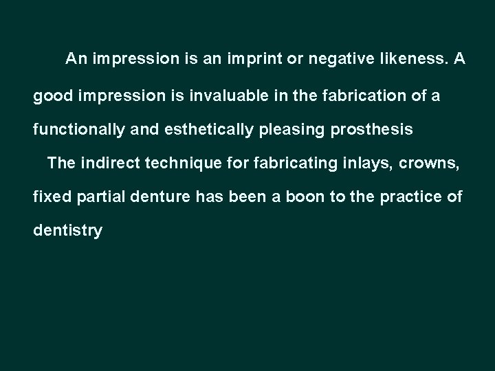 An impression is an imprint or negative likeness. A good impression is invaluable in