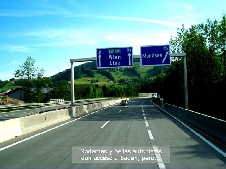 Modernas y bellas autopistas dan acceso a Baden, pero. . . 