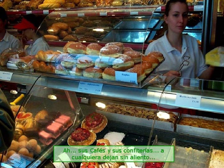 Ah. . . sus Cafés y sus confiterías. . . a cualquiera dejan sin