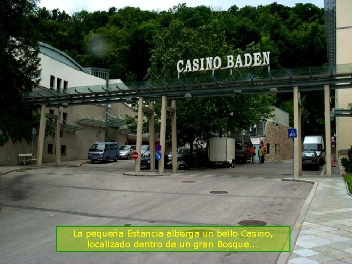 La pequeña Estancia alberga un bello Casino, localizado dentro de un gran Bosque. .