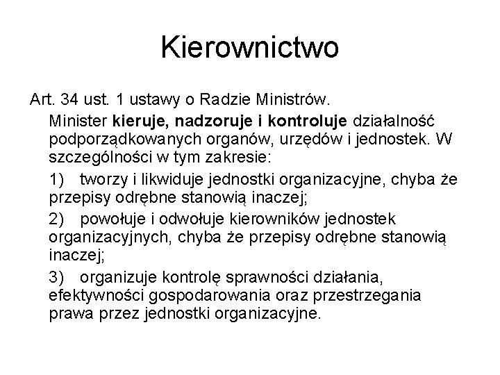 Kierownictwo Art. 34 ust. 1 ustawy o Radzie Ministrów. Minister kieruje, nadzoruje i kontroluje