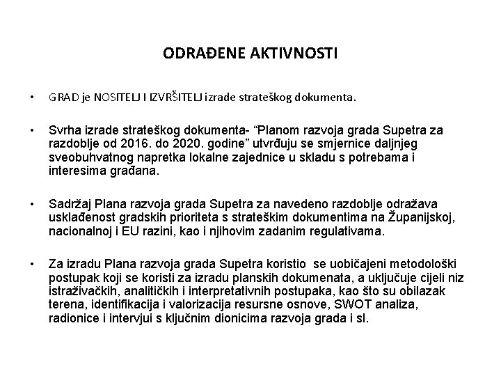 ODRAĐENE AKTIVNOSTI • GRAD je NOSITELJ I IZVRŠITELJ izrade strateškog dokumenta. • Svrha izrade