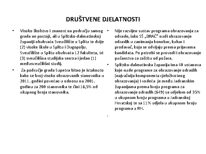 DRUŠTVENE DJELATNOSTI • • Visoko školstvo i znanost na području samog • grada ne