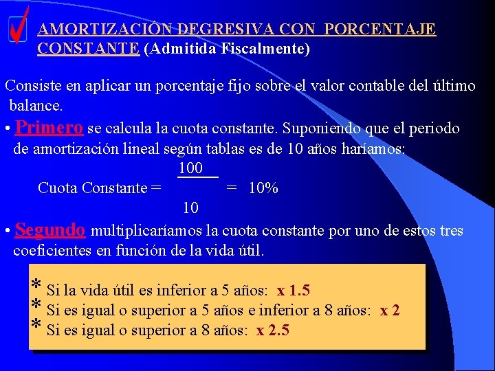 AMORTIZACIÓN DEGRESIVA CON PORCENTAJE CONSTANTE (Admitida Fiscalmente) Consiste en aplicar un porcentaje fijo sobre