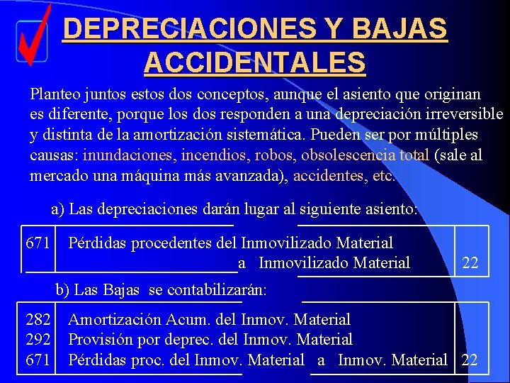 DEPRECIACIONES Y BAJAS ACCIDENTALES Planteo juntos estos dos conceptos, aunque el asiento que originan