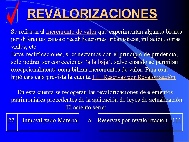 REVALORIZACIONES Se refieren al incremento de valor que experimentan algunos bienes por diferentes causas: