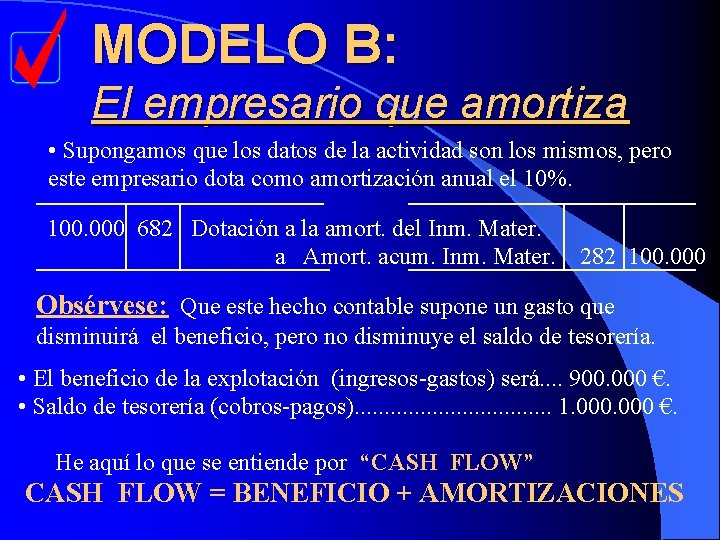 MODELO B: El empresario que amortiza • Supongamos que los datos de la actividad