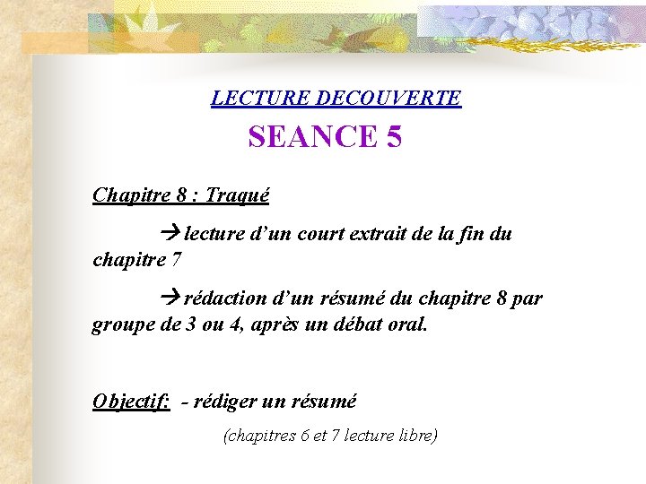 LECTURE DECOUVERTE SEANCE 5 Chapitre 8 : Traqué lecture d’un court extrait de la