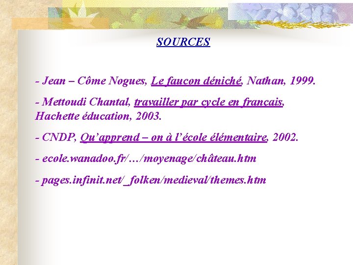 SOURCES - Jean – Côme Nogues, Le faucon déniché, Nathan, 1999. - Mettoudi Chantal,