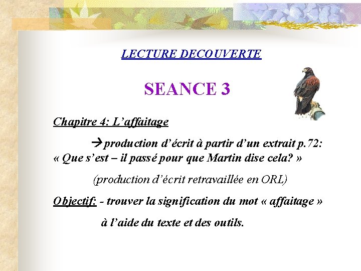 LECTURE DECOUVERTE SEANCE 3 Chapitre 4: L’affaitage production d’écrit à partir d’un extrait p.